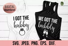 Bachelorette Shirt SVG - I Got The Hubby - We Got The Bubbly Product Image 1