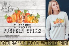 I Hate Pumpkin Spice Sublimation Design Watercolor PNG Fall Pumpkins and gourds cinnamon and Pumpkin Latte