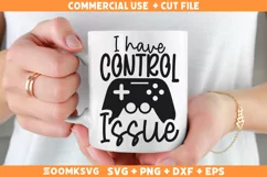 I have control issue SVG | Gamer SVG | Video Games SVG Product Image 1