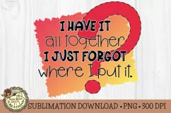 Funny Sublimation File I Have It All Together Quote Product Image 3