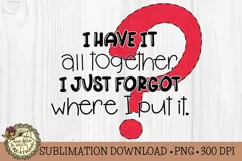 Funny Sublimation File I Have It All Together Quote Product Image 2