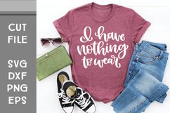 I Have Nothing to Wear, Funny SVG, Hand Lettered SVG Product Image 1