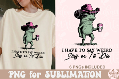I Have to Say Weird Stuff or I’ll Die PNG Product Image 1