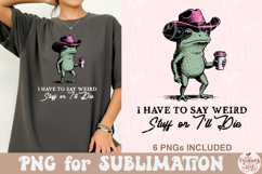 I Have to Say Weird Stuff or I’ll Die PNG Product Image 2