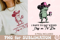 I Have to Say Weird Stuff or I’ll Die PNG Product Image 5
