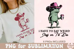 I Have to Say Weird Stuff or I’ll Die PNG Product Image 5