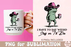 I Have to Say Weird Stuff or I’ll Die PNG Product Image 8