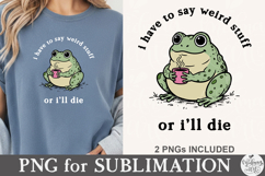 I Have to Say Weird Stuff or I’ll Die PNG Product Image 3