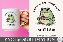I Have to Say Weird Stuff or I’ll Die PNG Product Image 5