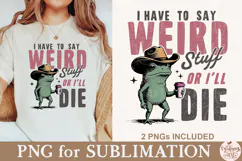 I Have to Say Weird Stuff or I’ll Die PNG Product Image 1
