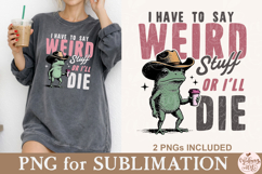I Have to Say Weird Stuff or I’ll Die PNG Product Image 2