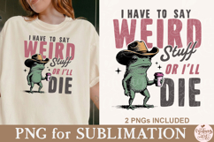 I Have to Say Weird Stuff or I’ll Die PNG Product Image 4