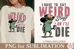 I Have to Say Weird Stuff or I’ll Die PNG Product Image 4