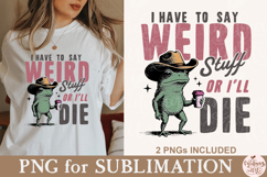 I Have to Say Weird Stuff or I’ll Die PNG Product Image 6