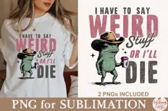 I Have to Say Weird Stuff or I’ll Die PNG Product Image 6