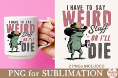 I Have to Say Weird Stuff or I’ll Die PNG Product Image 7
