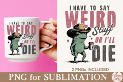 I Have to Say Weird Stuff or I’ll Die PNG Product Image 7