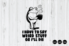 I Have to Say Weird Stuff or I’ll Die SVG, Frog Meme SVG Product Image 1