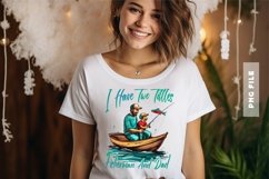 I Have Two Tittles, Fisherman And Dad T shirt Design Product Image 1