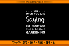 I Hear What You’re Saying But I Want To Talk Gardening SVG Product Image 1
