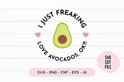 I Just Freaking Love Avocados, Ok?! SVG Cut File Product Image 2