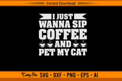 I Just Wanna Sip Coffee And Pet My Cat SVG File Product Image 1