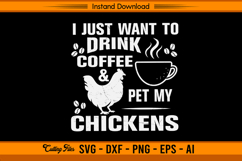 I Just Want To Drink Coffee And Pet My Chickens SVG Product Image 1