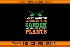 I Just Want To Work In The Garden Funny Plant SVG File Product Image 1