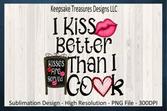 Valentines PNG, I Kiss Better Than I cook, Sublimation PNG Product Image 1