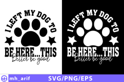 I Left My Dog to Be Here SVG PNG T-shirt Design Product Image 1