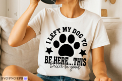 I Left My Dog to Be Here SVG PNG T-shirt Design Product Image 2