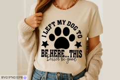 I Left My Dog to Be Here SVG PNG T-shirt Design Product Image 4