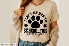 I Left My Dog to Be Here SVG PNG T-shirt Design Product Image 4