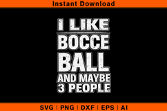 I Like Bocce Ball And Maybe 3 People SVG | Funny Design Product Image 1