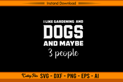 I Like Gardening And Dogs And Maybe 3 People SVG Design Product Image 1