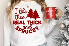 I Like Them Real Thick And Sprucey SVG - Funny Christmas SVG Product Image 1