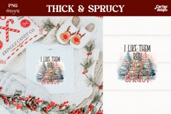 I Like them Real Thick and Sprucy Sublimation