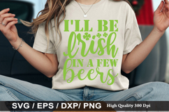 I ll be Irish in a few beers - St. Patrick's Day SVG Design Product Image 1