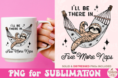 I&#039;ll be there in five more naps Png, Funny Sloth PNG Product Image 2