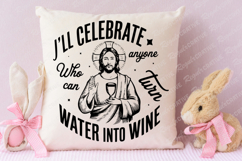 I&#039;ll Celebrate Anyone Who Can Turn Water SVG Design Product Image 4