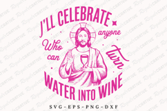 I&#039;ll Celebrate Anyone Who Can Turn Water SVG Design Product Image 1