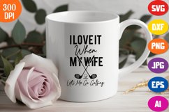 I Love It When My Wife Lets Me Go Golfing SVG PNG Product Image 3