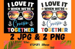 I Love It When We're Cruisin Together Png, Cruise Shirt Png Product Image 1