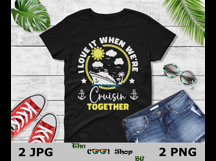 I Love It When We&#039;re Cruisin Together Png, Cruise Shirt Png Product Image 2