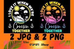 I Love It When We&#039;re Cruisin Together Png, Cruise Shirt Png Product Image 1