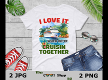 I Love It When We&#039;re Cruisin Together Png, Cruise Shirt Png Product Image 3