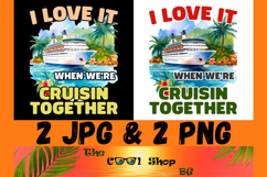 I Love It When We&#039;re Cruisin Together Png, Cruise Shirt Png Product Image 1