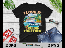 I Love It When We&#039;re Cruisin Together Png, Cruise Shirt Png Product Image 2
