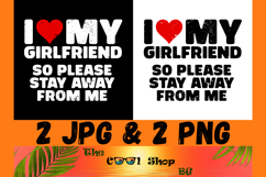 I Love My Girlfriend So Please Stay Away From Me Png Product Image 1