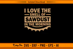 I Love The Smell Of Sawdust In The Morning SVG Product Image 1